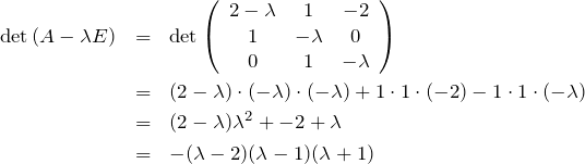 \begin{eqnarray*}{\rm det}\left(A-\lambda E\right) &=&{\rm det}\left(\begin{array}{ccc}2-\lambda & 1 & -2 \\1 & -\lambda & 0 \\0 & 1 & -\lambda\end{array}\right)\\&=& (2-\lambda)\cdot(-\lambda)\cdot(-\lambda) +1\cdot1\cdot(-2) - 1\cdot1\cdot(-\lambda)\\&=& (2-\lambda)\lambda^2 + -2+\lambda\\&=& -(\lambda-2)(\lambda-1)(\lambda+1)\end{eqnarray*}