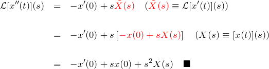 \begin{eqnarray*} {\mathcal L}[x''(t)](s) &=&-x'(0)+s\textcolor{red}{\tilde{X}(s)} \quad(\textcolor{red}{\tilde{X}(s)}\equiv{\mathcal L}[x'(t)](s))\\\\ &=&-x'(0)+s\left[\textcolor{red}{-x(0)+sX(s)}\right] \quad(X(s)\equiv{\mathcalL}[x(t)](s))\\\\ &=&-x'(0)+sx(0)+s^2X(s)\quad\blacksquare \end{eqnarray*}