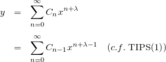\begin{eqnarray*} y&=&\sum_{n=0}^\infty C_n x^{n+\lambda}\\\\ &=&\sum_{n=0}^\infty C_{n-1} x^{n+\lambda-1}\quad(c.f.\;{\rm TIPS(1)}) \end{eqnarray*}