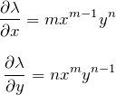 \begin{eqnarray*} \frac{\partial \lambda}{\partial x}=mx^{m-1}y^{n}\\\\ \frac{\partial \lambda}{\partial y}=nx^m y^{n-1} \end{eqnarray*}