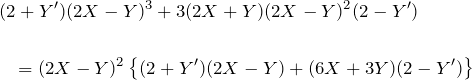 \begin{eqnarray*}&& (2+Y')(2X-Y)^3+3(2X+Y)(2X-Y)^2(2-Y')\\\\&&\quad= (2X-Y)^2\left\{ (2+Y')(2X-Y)+(6X+3Y)(2-Y') \right\} \end{eqnarray*}