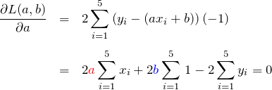 \begin{eqnarray*} \frac{\partial L(a,b)}{\partial a} &=&2\sum_{i=1}^{5}\left(y_i-(ax_i+b)\right)(-1)\\\\ &=&2\textcolor{red}{a}\sum_{i=1}^{5}x_i + 2\textcolor{blue}{b}\sum_{i=1}^{5}\,1-2\sum_{i=1}^{5}y_i = 0 \end{eqnarray*}