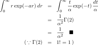\begin{eqnarray*} \int_0^\infty r\exp(-ar)\,dr&=& \int_0^\infty \frac{t}{\alpha}\exp(-t)\,\frac{dt}{\alpha}\\ &=&\frac{1}{\alpha^2}\Gamma(2)\\ &=&\frac{1}{\alpha^2}\quad\blacksquare\\ (\,\because \Gamma(2)&=&1!=1\,) \end{eqnarray*}