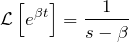 \begin{eqnarray*} {\mathcal L}\left[e^{\beta t}\right]= \frac{1}{s-\beta} \end{eqnarray*}