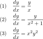 \begin{eqnarray*} &&(1)\quad\frac{dy}{dx}=\frac{y}{x}\\ &&(2)\quad\frac{dy}{dx}=\frac{y}{x^2+1}\\ &&(3)\quad\frac{dy}{dx}=x^2 y^2\\ \end{eqnarray*}