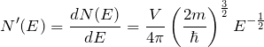 \begin{eqnarray*} N'(E)=\frac{dN(E)}{dE}=\frac{V}{4\pi}\left( \frac{2m}{\hbar} \right)^{\frac{3}{2}}E^{-\frac{1}{2}} \end{eqnarray*}