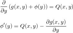 \begin{eqnarray*} &&\frac{\partial}{\partial y}\left(g(x,y)+\phi(y)\right)=Q(x,y)\\\\ &&\phi'(y)=Q(x,y)-\frac{\partial g(x,y)}{\partial y} \end{eqnarray*}