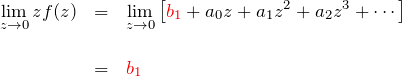 \begin{eqnarray*} \lim_{z\to 0} zf(z)&=& \lim_{z\to 0}\left[\textcolor{red}{b_1} +a_0 z + a_1 z^2 + a_2 z^3 + \cdots\right]\\\\ &=&\textcolor{red}{b_1} \end{eqnarray*}