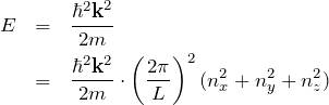 \begin{eqnarray*} E&=&\frac{\hbar^2 {\bf k}^2}{2m}\\ &=&\frac{\hbar^2 {\bf k}^2}{2m}\cdot\left( \frac{2\pi}{L} \right)^2 (n_x^2+n_y^2+n_z^2) \end{eqnarray*}