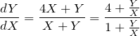 \begin{eqnarray*} \frac{dY}{dX}=\frac{4X+Y}{X+Y}=\frac{4+\frac{Y}{X}}{1+\frac{Y}{X}} \end{eqnarray*}