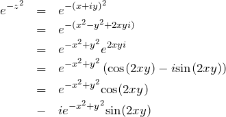 \begin{eqnarray*} e^{-z^2}&=& e^{-(x+iy)^2}\\ &=& e^{-(x^2-y^2+2xyi)}\\ &=& e^{-x^2+y^2}e^{2xyi}\\ &=& e^{-x^2+y^2}\left({\rm cos}(2xy) - i{\rm sin}(2xy) \right)\\ &=& e^{-x^2+y^2} {\rm cos}(2xy)\\ &-& ie^{-x^2+y^2} {\rm sin}(2xy) \end{eqnarray*}