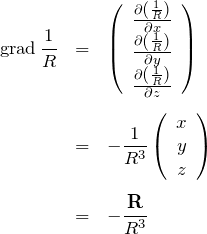 \begin{eqnarray*}{\rm grad}\,\frac{1}{R}&=&\left(\begin{array}{c}\frac{\partial \left(\frac{1}{R}\right)}{\partial x}\\\frac{\partial \left(\frac{1}{R}\right)}{\partial y}\\\frac{\partial \left(\frac{1}{R}\right)}{\partial z}\end{array}\right)\\ \\&=&-\frac{1}{R^3}\left(\begin{array}{c}x\\ y\\ z\end{array}\right)\\ \\&=&-\frac{\bf R}{R^3}\end{eqnarray*}