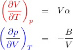 \begin{eqnarray*} \textcolor{red}{\left(\frac{\partial V}{\partial T}\right)_p} &=& V \alpha\\ \textcolor{blue}{\left(\frac{\partial p}{\partial V}\right)_T} &=& -\frac{B}{V} \end{eqnarray*}