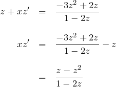 \begin{eqnarray*} z+xz'&=&\frac{-3z^2+2z}{1-2z}\\\\ xz'&=&\frac{-3z^2+2z}{1-2z}-z\\\\ &=&\frac{z-z^2}{1-2z} \end{eqnarray*}
