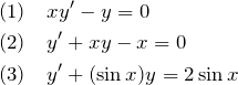 \begin{eqnarray*} &&(1)\quad xy'-y=0\\ &&(2)\quad y'+xy-x=0\\ &&(3)\quad y'+(\sin  x)y=2\sin x  \end{eqnarray*}