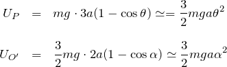 \begin{eqnarray*} U_P&=&mg\cdot 3a(1-\cos\theta)\simeq = \frac{3}{2}mga\theta^2 \\\\ U_{O'}&=&\frac{3}{2}mg\cdot 2a(1-\cos\alpha) \simeq\frac{3}{2}mga\alpha^2 \end{eqnarray*}