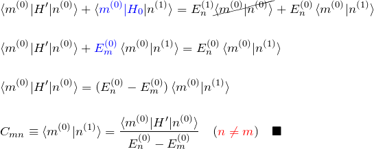 \begin{eqnarray*} &&\braket{m^{(0)}|H'|n^{(0)}}+\braket{\textcolor{blue}{m^{(0)}|H_0}|n^{(1)}}= E_n^{(1)}\cancel{\braket{m^{(0)}|n^{(0)}}}+E_n^{(0)}\braket{m^{(0)}|n^{(1)}}\\\\ &&\braket{m^{(0)}|H'|n^{(0)}}+\textcolor{blue}{E_m^{(0)}}\braket{m^{(0)}|n^{(1)}} =E_n^{(0)}\braket{m^{(0)}|n^{(1)}}\\\\ && \braket{m^{(0)}|H'|n^{(0)}}=(E_n^{(0)}-E_m^{(0)})\braket{m^{(0)}|n^{(1)}}\\\\ && C_{mn}\equiv\braket{m^{(0)}|n^{(1)}}=\frac{\braket{m^{(0)}|H'|n^{(0)}}}{E_n^{(0)}-E_m^{(0)}}\quad(\textcolor{red}{n\neq m})\quad\blacksquare \end{eqnarray*}
