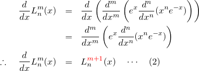 \begin{eqnarray*} \frac{d}{dx}L_n^m(x)&=&\frac{d}{dx}\left(\frac{d^m}{dx^m}\left(e^x\frac{d^n}{dx^n}(x^ne^{-x})\right)\right)\\ &=&\frac{d^m}{dx^m}\left(e^x\frac{d^n}{dx^n}(x^ne^{-x})\right)\\ \therefore\quad \frac{d}{dx}L_n^m(x)&=&L_n^{\textcolor{red}{m+1}}(x)\quad\cdots \quad(2) \end{eqnarray*}