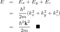 \begin{eqnarray*} E&=&E_x+E_y+E_z\\ &=&\frac{\hbar^2}{2m}(k_x^2+k_y^2+k_z^2)\\ &=&\frac{\hbar^2 {\bf k}^2}{2m}\quad\blacksquare \end{eqnarray*}