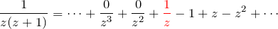 \begin{eqnarray*} \frac{1}{z(z+1)}=\cdots+\frac{0}{z^3}+\frac{0}{z^2}+\textcolor{red}{\frac{1}{z}}-1+z-z^2+\cdots \end{eqnarray*}