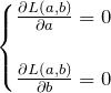 \begin{eqnarray*} \begin{cases} \frac{\partial L(a,b)}{\partial a}=0\\\\ \frac{\partial L(a,b)}{\partial b}=0 \end{cases} \end{eqnarray*}