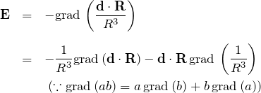 \begin{eqnarray*}{\bf E}&=&-{\rm grad}\,\left(\frac{{\bf d}\cdot {\bf R}}{R^3} \right) \\ \\&=&-\frac{1}{R^3}{\rm grad}\,({{\bf d}\cdot{\bf R} }) - {\bf d}\cdot{\bf R}\,{\rm grad}\,\left(\frac{1}{R^3}\right)\\&& \; (\because {\rm grad}\,(ab)=a\,{\rm grad}\,(b)+b\,{\rm grad}\,(a))\end{eqnarray*}