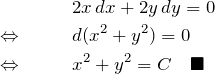\begin{eqnarray*} &&2x\,dx+2y\,dy=0\\ \Leftrightarrow \quad&&d(x^2+y^2)=0\\ \Leftrightarrow \quad&&x^2+y^2=C\quad\blacksquare \end{eqnarray*}