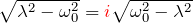 \sqrt{\lambda^2-\omega_0^2}=\textcolor{red}{i}\sqrt{\omega_0^2-\lambda^2}