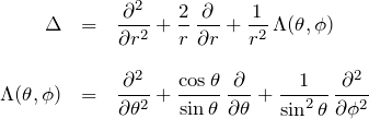 \begin{eqnarray*} \Delta&=&\frac{\partial^2}{\partial r^2} +\frac{2}{r}\,\frac{\partial}{\partial r}+\frac{1}{r^2}\,\Lambda(\theta,\phi)\\ \\ \Lambda(\theta,\phi)&=& \frac{\partial^2}{\partial\theta^2}+\frac{\cos{\theta}}{\sin{\theta}}\,\frac{\partial}{\partial \theta}+\frac{1}{\sin^2{\theta}}\,\frac{\partial^2}{\partial \phi^2} \end{eqnarray*}