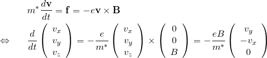 \begin{eqnarray*} &&m^* \frac{d{\bf v}}{dt}={\bf f}=-e{\bf v}\times {\bf B}\\ \Leftrightarrow&&\frac{d}{dt}\left(\begin{array}{c} v_x\\ v_y\\ v_z \end{array}\right)=-\frac{e}{m^*} \left(\begin{array}{c} v_x \\ v_y \\ v_z \end{array}\right)\times \left(\begin{array}{c} 0 \\0\\ B \end{array}\right) = -\frac{eB}{m^*} \left(\begin{array}{c} v_y \\ -v_x \\ 0 \end{array}\right) \end{eqnarray*}