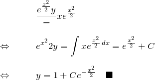 \begin{eqnarray*} &&\frac{e^{\frac{x^2}{2}}y}=xe^{\frac{x^2}{2}}\\\\ \Leftrightarrow \quad&& e^{x^2}{2}y=\int xe^{\frac{x^2}{2}\, dx}=e^{\frac{x^2}{2}}+C\\\\ \Leftrightarrow \quad&& y=1+Ce^{-\frac{x^2}{2}}\quad\blacksquare \end{eqnarray*}