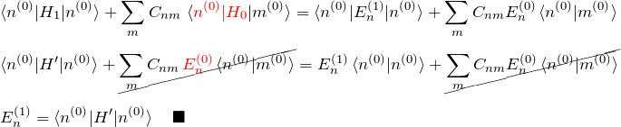 \begin{eqnarray*} &&\braket{n^{(0)}|H_1|n^{(0)}}+\sum_m C_{nm}\, \braket{\textcolor{red}{n^{(0)}|H_0}|m^{(0)}}= \braket{n^{(0)}|E_n^{(1)}|n^{(0)}}+ \sum_m C_{nm} E_n^{(0)}\braket{n^{(0)}|m^{(0)}}\\\\ &&\braket{n^{(0)}|H'|n^{(0)}}+\cancel{\sum_m C_{nm}\, \textcolor{red}{E_n^{(0)}}\braket{n^{(0)}|m^{(0)}}}= E_n^{(1)}\braket{n^{(0)}|n^{(0)}}+ \cancel{\sum_m C_{nm} E_n^{(0)}\braket{n^{(0)}|m^{(0)}}}\\\\ &&E_n^{(1)}=\braket{n^{(0)}|H'|n^{(0)}} \quad\blacksquare \end{eqnarray*}