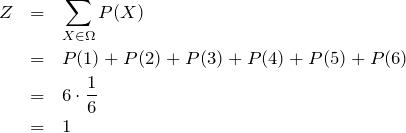\begin{eqnarray*}Z&=&\sum_{X\in\Omega }P(X)\\&=&P(1)+P(2)+P(3)+P(4)+P(5)+P(6)\\&=&6\cdot \frac{1}{6}\\&=&1\end{eqnarray*}