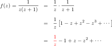 \begin{eqnarray*} f(z)=\frac{1}{z(z+1)} &=&\frac{1}{z}\cdot\frac{1}{z+1}\\\\ &=&\frac{1}{z}\left[ 1-z+z^2-z^3+\cdots \right]\\\\ &=& \textcolor{red}{\frac{1}{z}}-1+z-z^2+\cdots \end{eqnarray*}