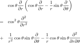 \begin{eqnarray*} &&\cos{\theta} \frac{\partial}{\partial r}\left( \cos{\theta} \frac{\partial}{\partial r} -\frac{1}{r}\sin{\theta} \frac{\partial}{\partial \theta} \right) \\ \\ &=& \cos^2{\theta}\frac{\partial^2}{\partial r^2} \\ \\ &+& \frac{1}{r^2}\cos{\theta}\sin{\theta} \frac{\partial}{\partial \theta} -\frac{1}{r}\cos{\theta}\sin{\theta} \frac{\partial^2}{\partial r \partial \theta} \end{eqnarray*}