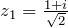 z_1=\frac{1+i}{\sqrt{2}}