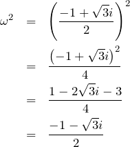 \begin{eqnarray*} \omega^2 &=& \left(\frac{-1+\sqrt{3}i}{2}\right)^2 \\ &=&\frac{\left(-1+\sqrt{3}i\right)^2}{4}\\ &=&\frac{1-2\sqrt{3}i-3}{4}\\ &=& \frac{-1-\sqrt{3}i}{2} \end{eqnarray*}
