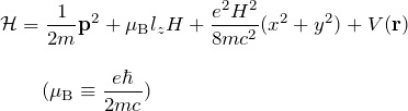 \begin{eqnarray*} &&{\mathcal H}=\frac{1}{2m}{\bf p}^2+\mb  l_z H +\frac{e^2 H^2}{8mc^2}(x^2+y^2)+V({\bf r}){\\\\ &&\quad\quad(\mb\equiv \frac{e\hbar}{2mc} ) \end{eqnarray*}