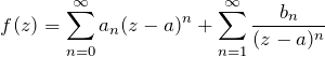 \begin{eqnarray*} f(z)=\sum_{n=0}^\infty a_n (z-a)^n + \sum_{n=1}^\infty \frac{b_n}{(z-a)^n} \end{eqnarray*}