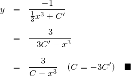 \begin{eqnarray*} y&=&\frac{-1}{\frac{1}{3}x^3+C'}\\\\ &=&\frac{3}{-3C'-x^3}\\\\ &=&\frac{3}{C-x^3}\quad(C=-3C')\quad\blacksquare \end{eqnarray*}
