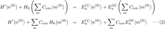 \begin{eqnarray*} H'\ket{n^{(0)}}+H_0\left(\sum_m C_{nm} \ket{m^{(0)}} \right)&=& E_n^{(1)}\ket{n^{(0)}}+E_n^{(0)}\left(\sum_m C_{nm} \ket{m^{(0)}} \right)\\\\ H'\ket{n^{(0)}}+\sum_m C_{nm}\, H_0\ket{m^{(0)}}&=& E_n^{(1)}\ket{n^{(0)}}+\sum_m C_{nm} E_n^{(0)}\ket{m^{(0)}} \quad\cdots (2) \end{eqnarray*}