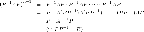 \begin{eqnarray*} \left(P^{-1}AP\right)^{n-1}  &=&P^{-1}AP \cdot P^{-1}AP \cdot \cdots \cdot P^{-1}AP \\ &=&P^{-1}A (PP^{-1}) A (PP^{-1})\cdot \cdots \cdot (PP^{-1}) AP\\ &=&P^{-1}A^{n-1}P\\ && (\because \, PP^{-1}=E) \end{eqnarray*}