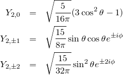 \begin{eqnarray*} Y_{2,0} &=&{\sqrt\frac{5}{16\pi}}(3\cos^2\theta-1)\\ Y_{2,\pm1} &=&\sqrt{\frac{15}{8\pi}}\sin \theta\cos\theta e^{\pm i\phi}\\ Y_{2,\pm2} &=&\sqrt{\frac{15}{32\pi}}\sin ^2\theta e^{\pm 2i\phi} \end{eqnarray*}