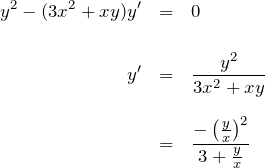 \begin{eqnarray*} y^2 - (3x^2+xy)y'&=&0\\\\ y'&=&\frac{y^2}{3x^2+xy}\\\\ &=&\frac{-\left(\frac{y}{x}\right)^2}{3+\frac{y}{x}} \end{eqnarray*}