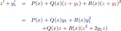 \begin{eqnarray*} z'+\textcolor{blue}{y_1'}&=&P(x)+Q(x)(\textcolor{red}{z+y_1})+R(x)(\textcolor{red}{z+y_1})^2\\\\ &=&\textcolor{blue}{P(x)+Q(x)y_1+R(x)y_1^2}\\ &&\quad\quad +Q(x)z+R(x)(z^2+2y_1 z) \end{eqnarray*}