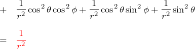 \begin{eqnarray*} &+&\frac{1}{r^2}\cos^2{\theta}\cos^2{\phi} +\frac{1}{r^2}\cos^2\theta \sin^2{\phi}+\frac{1}{r^2}\sin^2{\theta} \\ \\ &=&\textcolor{red}{\frac{1}{r^2}} \end{eqnarray*}