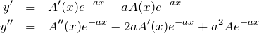 \begin{eqnarray*} y'&=&A'(x)e^{-ax} -aA(x)e^{-ax} \\y''&=&A''(x)e^{-ax}-2aA'(x)e^{-ax}+a^2Ae^{-ax}  \end{eqnarray*}