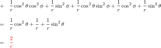 \begin{eqnarray*} &+&\frac{1}{r}\cos^2{\theta}\cos^2{\phi} +\frac{1}{r}\sin^2{\phi}+\frac{1}{r} \cos^2{\theta}\sin^2{\phi}+ \frac{1}{r}\cos^2{\phi} +\frac{1}{r}\sin^2{\theta} \\ \\ &=& \frac{1}{r}\cos^2{\theta}+\frac{1}{r}+\frac{1}{r}\sin^2{\theta} \\ \\ &=& \textcolor{red}{\frac{2}{r}} \end{eqnarray*}