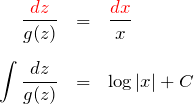 \begin{eqnarray*} \frac{\textcolor{red}{dz}}{g(z)}&=&\frac{\textcolor{red}{dx}}{x}\\\\ \int \frac{dz}{g(z)}&=&\log |x| + C \end{eqnarray*}