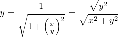 \begin{eqnarray*} y=\frac{1}{\sqrt{1+\left(\frac{x}{y}\right)^2}}=\frac{\sqrt{y^2}}{\sqrt{x^2+y^2}} \end{eqnarray*}
